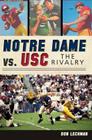Notre Dame vs. Usc:: The Rivalry By Donald J. Lechman Cover Image