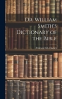 Dr. William Smith's Dictionary of the Bible Cover Image