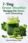 7-Day Green Smoothie Recipes for Detox and Cleansing By Kevin Mary Neo Cover Image