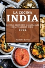 La Cocina India 2022: Recetas Deliciosas Y Saludables de la Tradicion India Cover Image