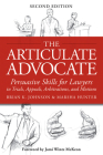 The Articulate Advocate: Persuasive Skills for Lawyers in Trials, Appeals, Arbitrations, and Motions By Brian K. Johnson, Marsha Hunter, Jami Wintz McKeon (Foreword by) Cover Image