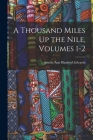 A Thousand Miles Up the Nile, Volumes 1-2 By Amelia Ann Blanford Edwards Cover Image