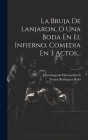 La Bruja De Lanjaron, O Una Boda En El Infierno. Comedia En 3 Actos... By Tomas Rodriguez Rubi, Juan-Eugenio Hartzenbusch Cover Image