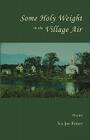 Some Holy Weight in the Village Air By Ira Fisher Cover Image
