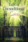 Tails of Unconditional Love: Your Journey to the Other Side of Pet Loss Grief By Pam Baren Kaplan Cover Image