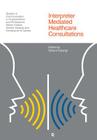 Interpreter Mediated Healthcare Consultations By Srikant Sarangi (Editor) Cover Image