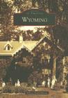 Wyoming (Images of America) By Rebecca Strand Johnson Cover Image