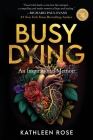 Busy Dying: An Inspirational Memoir By Kathleen Rose Cover Image