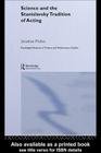 Science and the Stanislavsky Tradition of Acting (Routledge Advances in Theatre & Performance Studies) By Jonathan Pitches Cover Image