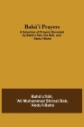 Bahá'í Prayers: A Selection of Prayers Revealed by Bahá'u'lláh, the Báb, and 'Abdu'l-Bahá By `Abdu'l-Bahá `Ali Muhammad Shirazi Bab Cover Image