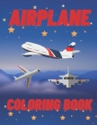 Airplane Coloring Book: Fun Colouring & Activity Books for Kids Ages 4-8 By Vin Martus Cover Image