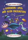 Casebook: UFOs and Alien Encounters (Top Secret Graphica Mysteries) Cover Image