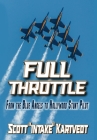 Full Throttle: From The Blue Angels to Hollywood Stunt Pilot By Scott Intake Kartvedt Cover Image