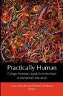 Practically Human: College Professors Speak from the Heart of Humanities Education Cover Image