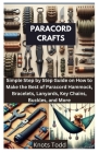 Paracord Crafts: Simple Step by Step Guide on How to Make the Best of Paracord Hammock, Bracelets, Lanyards, Key Chains, Buckles, and M Cover Image