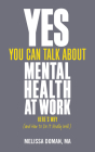 Yes, You Can Talk about Mental Health at Work: Here's Why... and How to Do It Really Well By Melissa Doman Cover Image