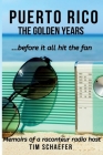 Puerto Rico: The Golden Years Before It All Hit The Fan (Memoirs Of A Raconteur Radio Host) By Tim Schaefer Cover Image