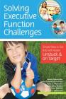 Solving Executive Function Challenges: Simple Ways to Get Kids with Autism Unstuck and on Target By Lauren Kenworthy, Laura Gutermuth Anthony, Katie Alexander Cover Image