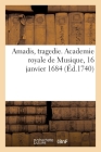 Amadis, Tragedie. Academie Royale de Musique, 16 Janvier 1684: Repris Les 31 May 1701, May 1718, 4 Octobre 1731, 8 Novembre 1740 Cover Image