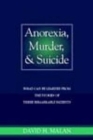 Anorexia, Murder, and Suicide: What Can Be Learned from the Stories of Three Remarkable Patients By David H. Malan Cover Image