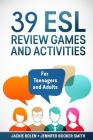 39 ESL Review Games and Activities: For Teenagers and Adults By Jennifer Booker Smith, Jackie Bolen Cover Image