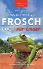 Frosch Bücher Das Ultimative Frosch-Buch für Kinder: 100+ erstaunliche Fakten über Frösche, Fotos, Quiz und BONUS Wortsuche Puzzle Cover Image
