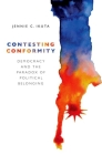 Contesting Conformity: Democracy and the Paradox of Political Belonging Cover Image