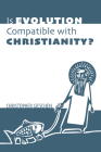 Is Evolution Compatible with Christianity? By Christopher Gieschen Cover Image