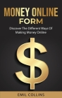 Money Online Form: Discover The Different Way Of Making Money Online, Work From Home That Never Been Easy Before, Generate Passive Income Cover Image
