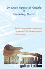 10 week Beginner Guide to Learning the Guitar By Rikki W. Jordan Cover Image
