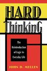 Hard Thinking: The Reintroduction of Logic to Everyday Life By John D. Mullen Cover Image