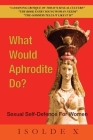 What Would Aphrodite Do?: Sexual Self-Defence For Women Cover Image