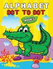 Alphabet Dot to Dot Books: Easy and Fun Activity Workbook for Kids and Toddlers Cover Image