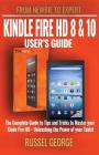 Kindle Fire HD 8 and 10 User's Guide - The Complete Guide to Tips and Tricks to Master your Kindle Fire HD - Unleashing the Power of your Tablet By Russel George Cover Image