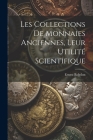 Les Collections De Monnaies Anciennes, Leur Utilité Scientifique Cover Image