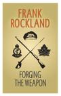 Forging the Weapon (Canadian Expeditionary Force #1) By Frank Rockland Cover Image