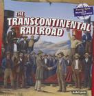 The Transcontinental Railroad (Pioneer Spirit: The Westward Expansion) By Rachel Lynette Cover Image