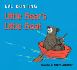 Little Bear's Little Boat Board Book By Eve Bunting, Nancy Carpenter (Illustrator) Cover Image
