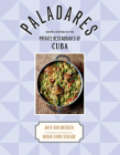 Paladares: Recipes Inspired by the Private Restaurants of Cuba By Anya von Bremzen, Megan Fawn Schlow (By (photographer)) Cover Image