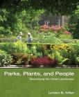 Parks, Plants, and People: Beautifying the Urban Landscape By Lynden B. Miller Cover Image