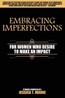 Embracing Imperfections: For Women Who Desire to Make an Impact By Jessica Moore Cover Image
