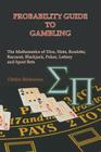 Probability Guide to Gambling: The Mathematics of Dice, Slots, Roulette, Baccarat, Blackjack, Poker, Lottery and Sport Bets Cover Image