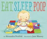 Eat, Sleep, Poop By Alexandra Penfold, Jane Massey (Illustrator) Cover Image