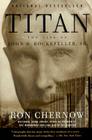 Titan: The Life of John D. Rockefeller, Sr. Cover Image