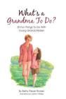 What's a Grandma To Do?: 20 Fun Things To Do With Young Grandchildren By Betty Fieser Rosian Cover Image