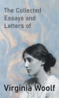 The Collected Essays and Letters of Virginia Woolf By Virginia Woolf Cover Image