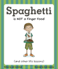 Spaghetti Is Not a Finger Food: (and other life lessons) By Jodi Carmichael, Sarah Ponce (Illustrator) Cover Image