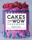 Cakes That Wow Cookbook: A Beginner's Guide to Baking and Decorating Spectacular Cakes By Christina Wu Cover Image