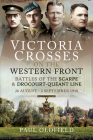 Victoria Crosses on the Western Front - Battles of the Scarpe 1918 and Drocourt-Queant Line: 26 August - 2 September 1918 By Paul Oldfield Cover Image
