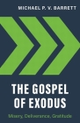The Gospel of Exodus: Misery, Deliverance, Gratitude By Michael P. V. Barrett Cover Image